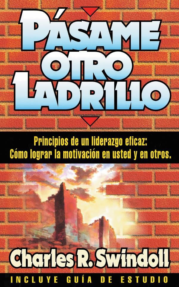 Pásame otro ladrillo | CHARLES R. SWINDOLL