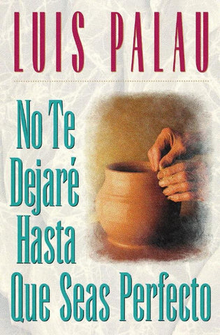 No te dejaré hasta que seas perfecto | LUIS PALAU