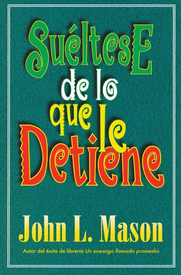 Suéltese de lo que le detiene | JOHN MASON