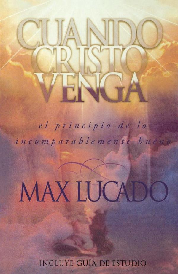 Cuando Cristo venga | Max Lucado
