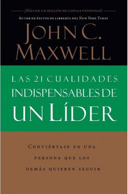 21 CUALIDADES INDISPENSABLES DE UN LIDER, LAS | JOHN C. MAXWELL