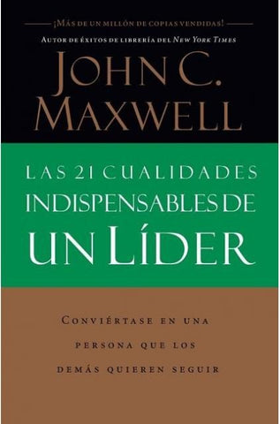 21 CUALIDADES INDISPENSABLES DE UN LIDER, LAS | JOHN C. MAXWELL