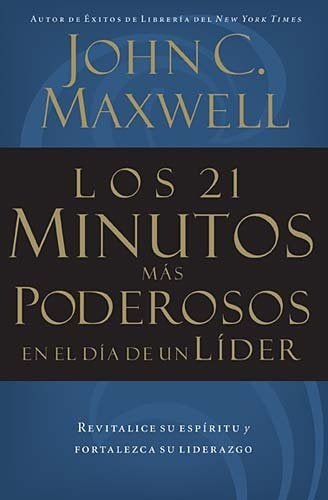 Los 21 minutos más poderosos en el día de un líder | John C. Maxwell