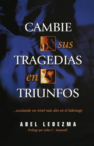 Cambie sus tragedias en triunfos | Abel Ledezma