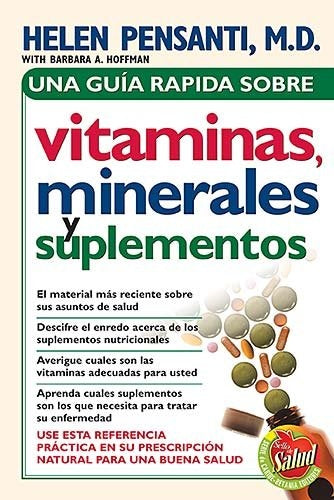 GUIA RAPIDA SOBRE VITAMINAS, MINERALES Y SUPLEMENTOS, UNA | DRA. HELEN PENSANTI