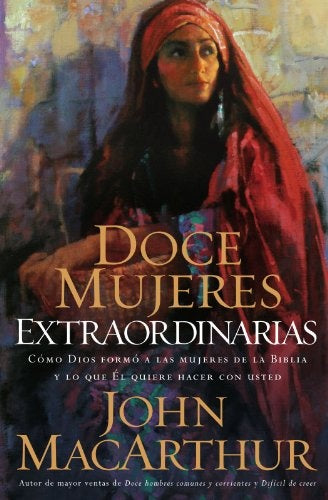 Doce mujeres extraordinarias | John F. MacArthur