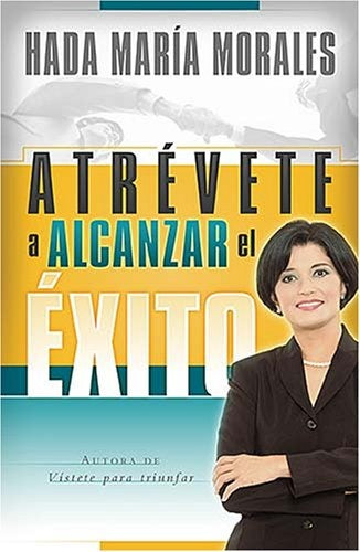 Atrévete a alcanzar el éxito | Hada María Morales
