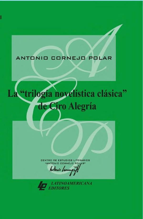 La "trilogía novelística clásica" de Ciro Alegría | Antonio Cornejo Polar