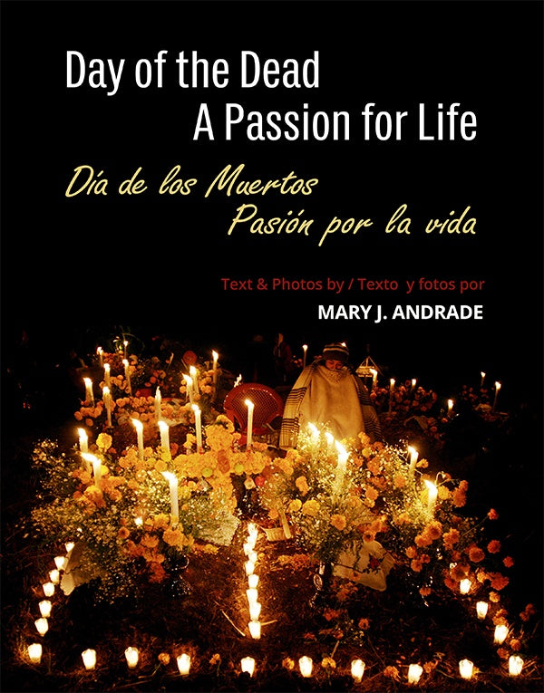 Day of the Dead: A Passion for Life / Día de los Muertos: Pasión por la vida | Mary J. Andrade