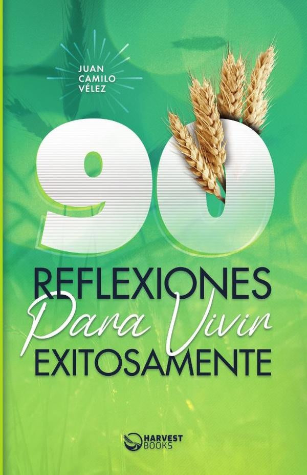 90 reflexiones para vivir exitosamente | Juan Camilo  Vélez León