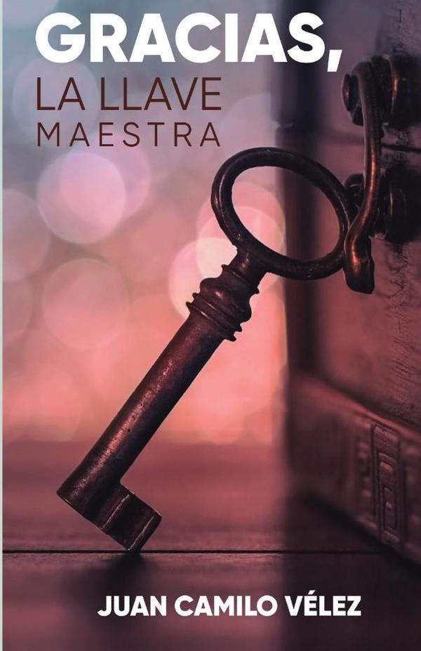 Gracias, la llave maestra | Juan Camilo  Vélez León