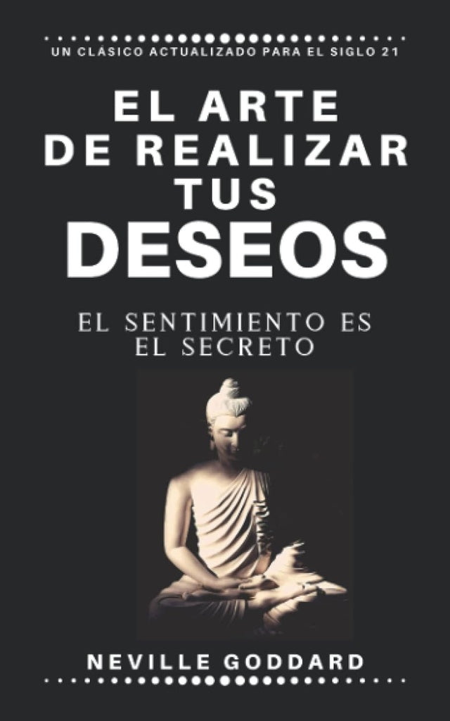 EL ARTE DE REALIZAR TUS DESEOS.. | Neville Goddard