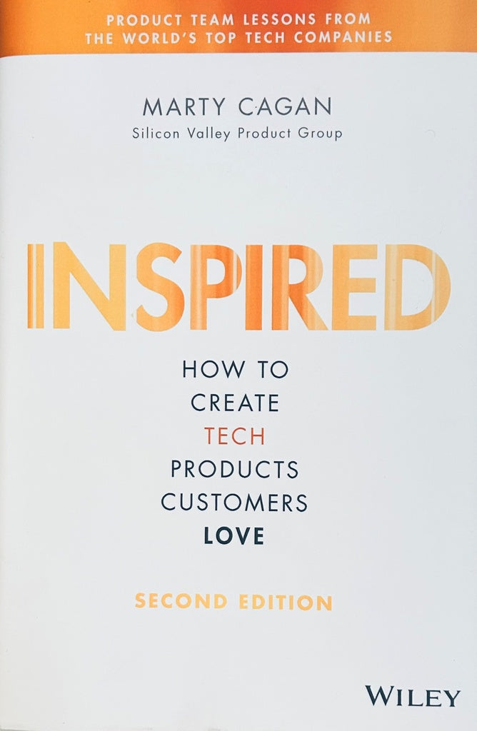 INSPIRED: HOW TO CREATE TECH PRODUCTS CUSTOMERS LOVE.. |  Marty  Cagan