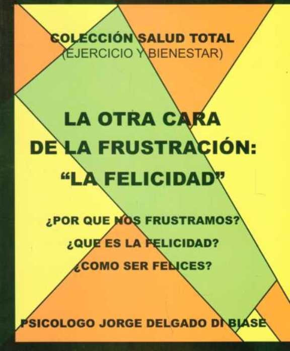 OTRA CARA DE LA FRUSTRACION: LA FELICIDAD, LA