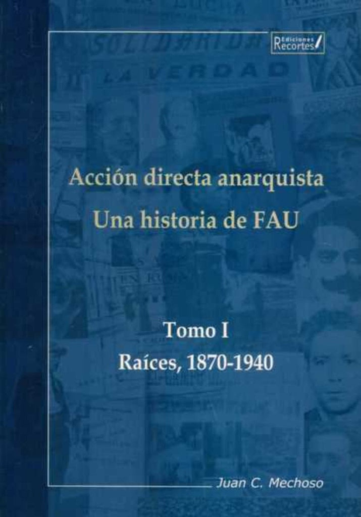 ACCION DIRECTA ANARQUISTA. TOMO I. UNA HISTORIA DE FAU. RAICES, 1870-1940