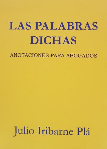 LAS PALABRAS DICHAS.. |  JULIO IRIBARNE PLA,