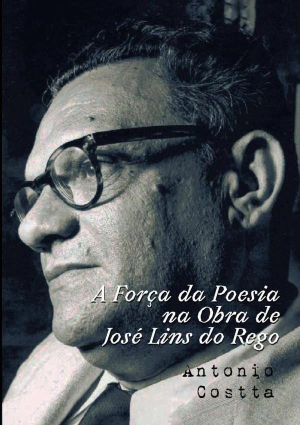 A Força Da Poesia Na Obra De José Lins Do Rego | Antonio Costta