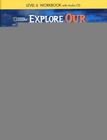 EXPLORE OUR WORLD 6 WORKBOOK *