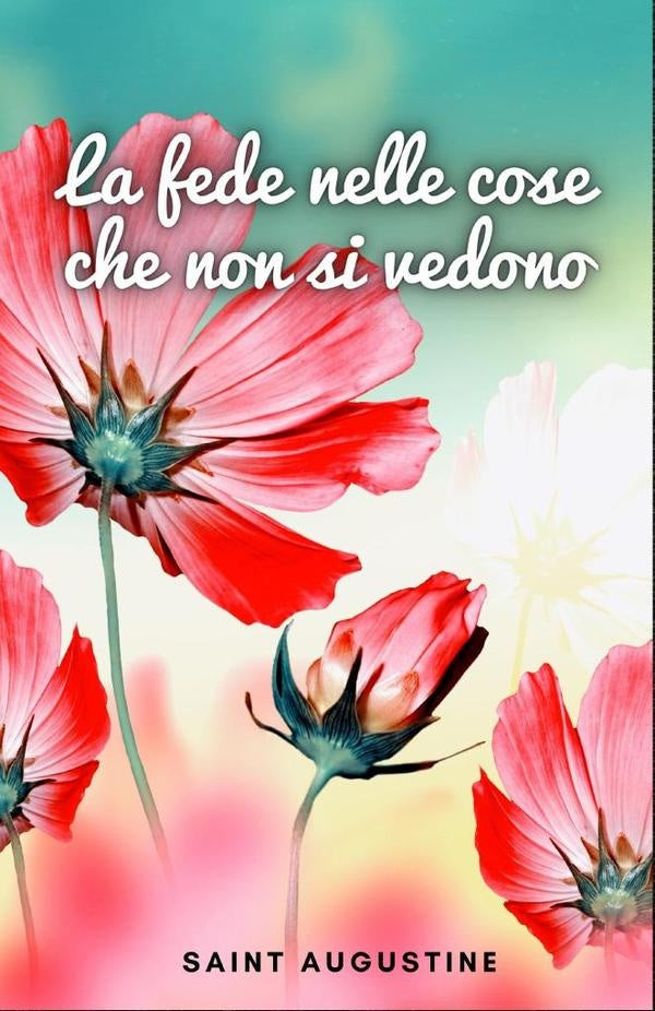 La fede nelle cose che non si vedono | Saint Augustine