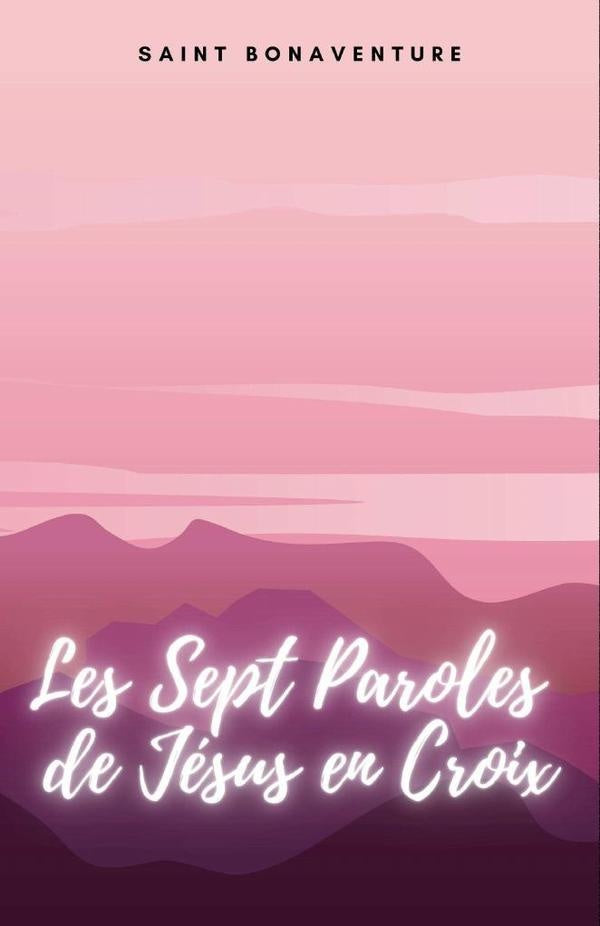 Les Sept Paroles de Je´sus en Croix | Saint Bonaventure