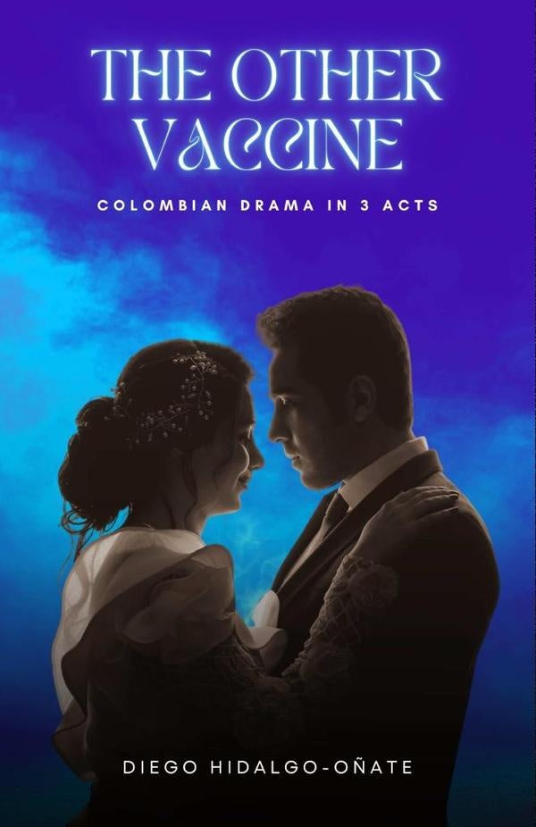 The Other Vaccine: Colombian Drama in 3 Acts | Diego Hidalgo-Oñate