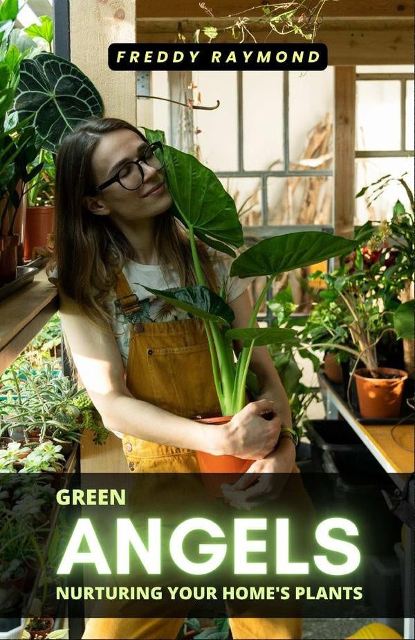 Green Angels: Nurturing Your Home's Plants | Freddy Raymond