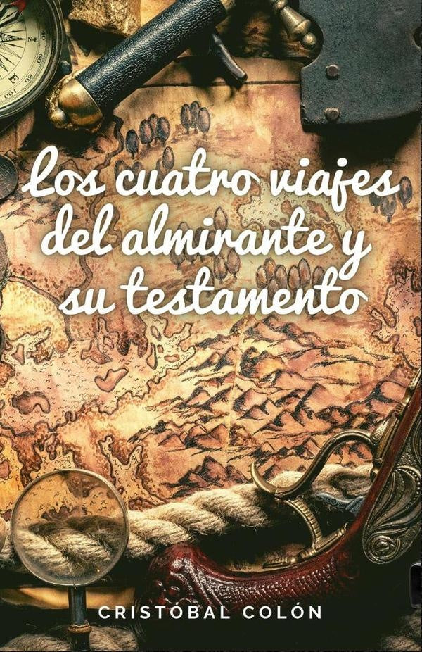 Los cuatro viajes del Almirante y su testamento | Cristóbal Colón