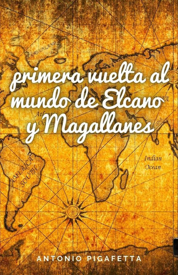 La primera vuelta al mundo de Elcano y Magallanes | Antonio Pigafetta