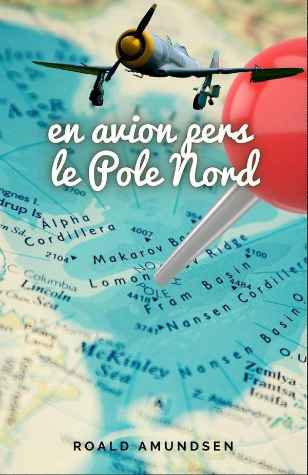En avion pers le Pole Nord | Roald Amundsen