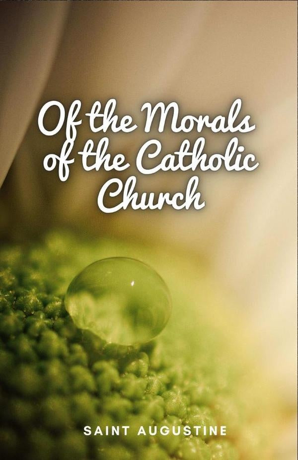Of the Morals of the Catholic Church | Saint Augustine