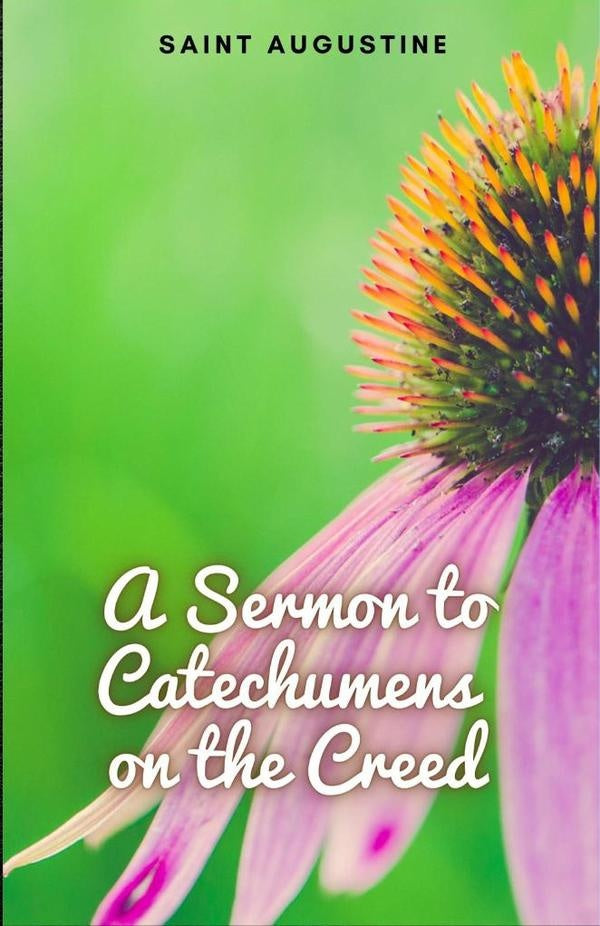 A Sermon to Catechumens on the Creed | Saint Augustine