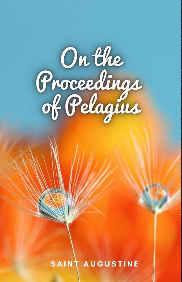 On the Proceedings of Pelagius | Saint Augustine