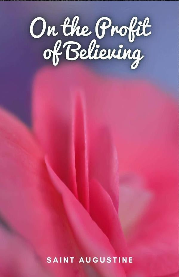 On the Profit of Believing | Saint Augustine