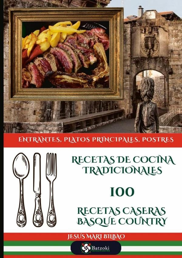 Recetas De Cocina Tradicionales 100 Recetas Caseras Basque Country | Jesus Mari Bilbao