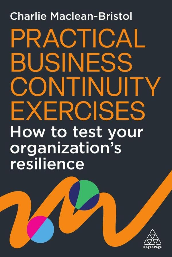 Practical Business Continuity Exercises | Charlie Maclean-Bristol
