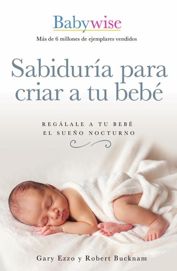 Sabiduría para criar a tu bebé | Bucknam, Ezzo