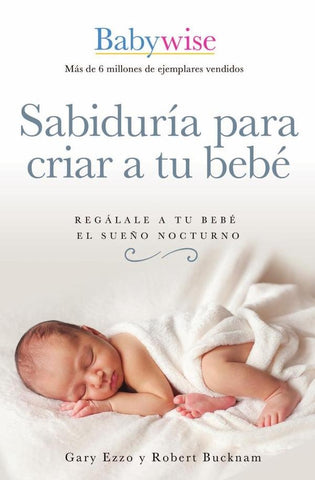 Sabiduría para criar a tu bebé | Bucknam, Ezzo