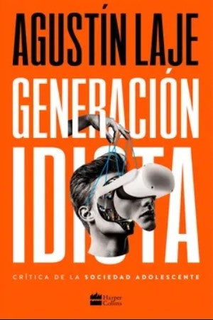 GENERACIÓN IDIOTA.. | Agustín Laje