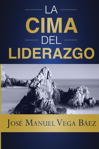 La cima del liderazgo | José Manuel Vega Báez