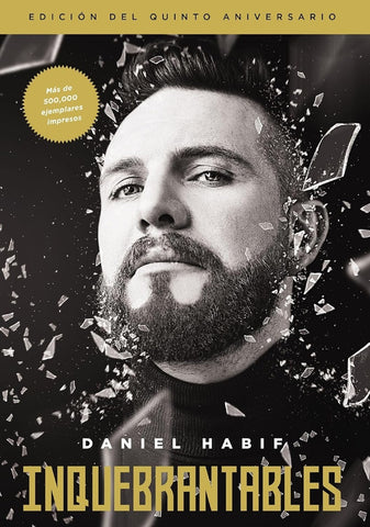 INQUEBRANTABLES, EDICIÓN DEL QUINTO ANIVERSARIO.. | Daniel Habif