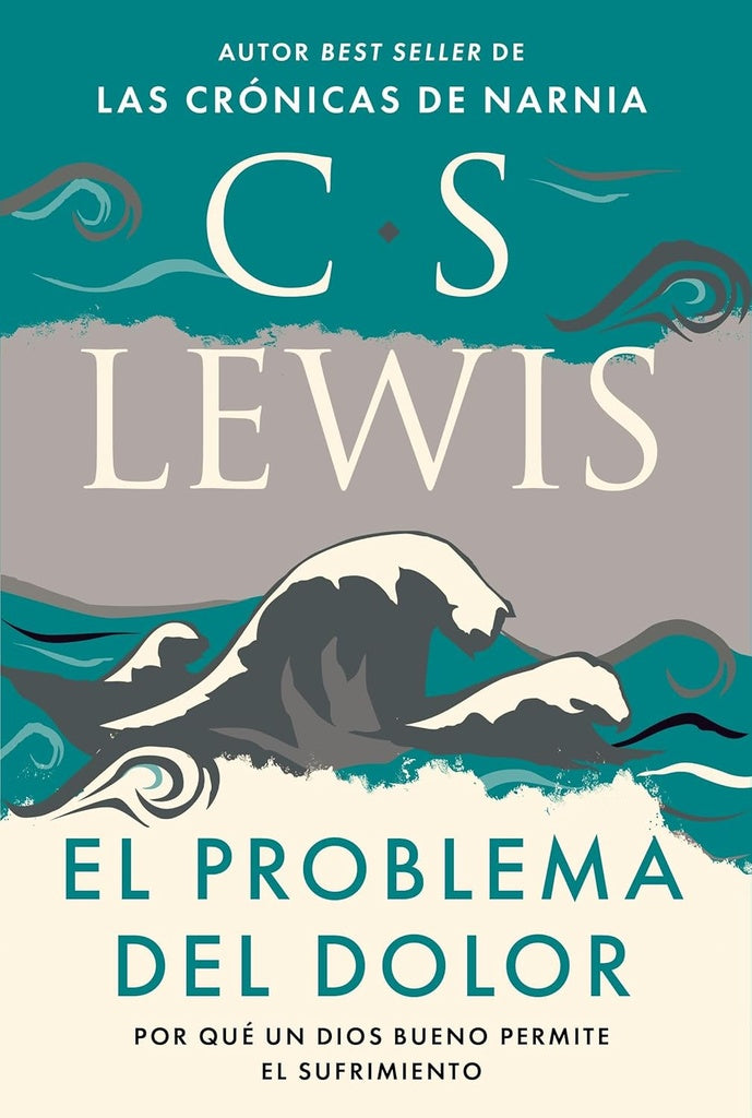 El problema del dolor. Por qué un Dios bueno permite el sufrimiento  | C. S. Lewis