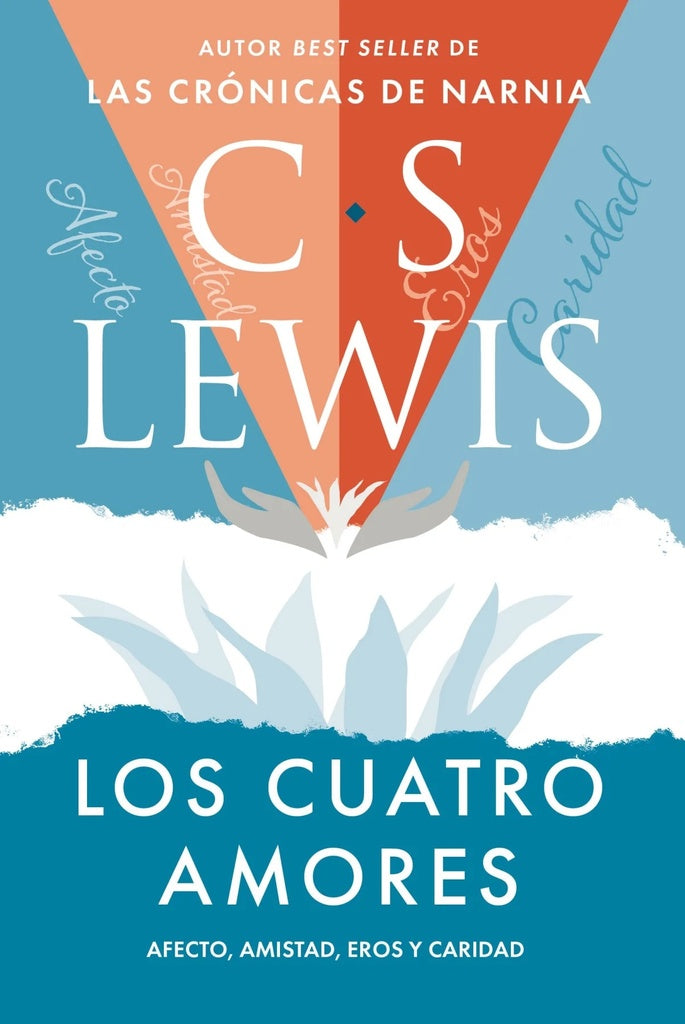Los cuatro amores. Afecto, amistad, eros, y caridad  | C. S. Lewis