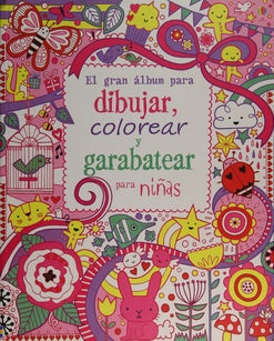 el gran album para dibujar , colorear y grabatear para niñas