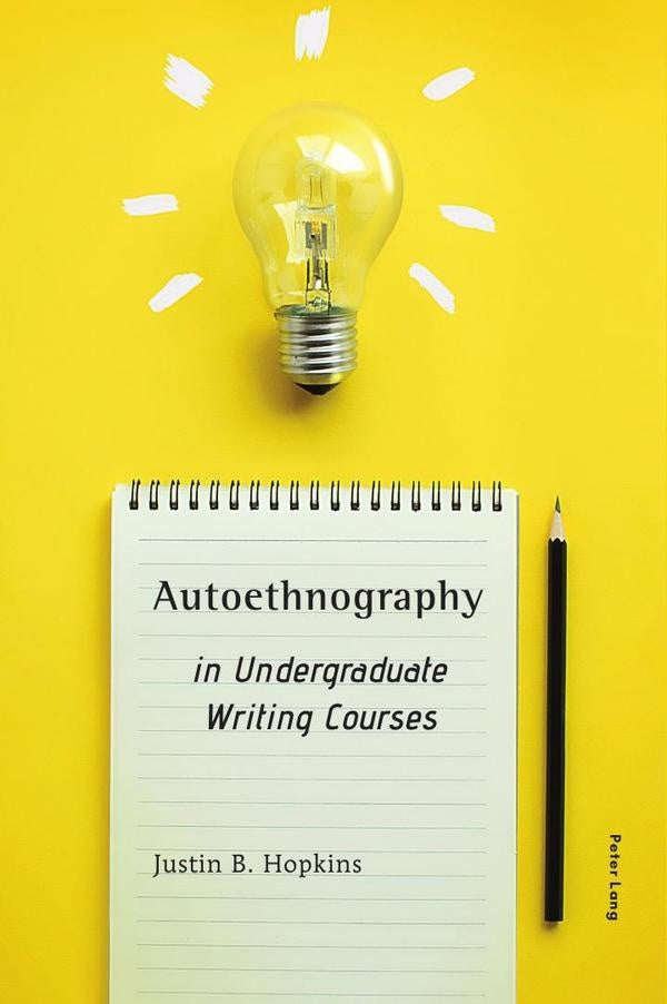 Autoethnography in Undergraduate Writing Courses | Justin B. Hopkins