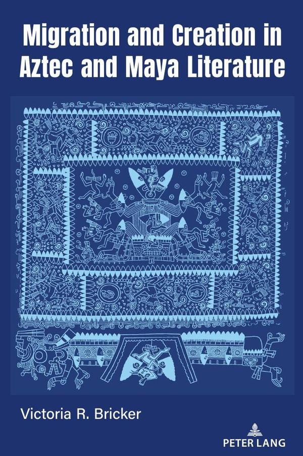 Migration and Creation in Aztec and Maya literature | Victoria R. Bricker
