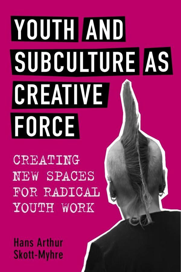 Youth and subculture as creative force  | Skott-Myhre, SKOTT-MYHRE