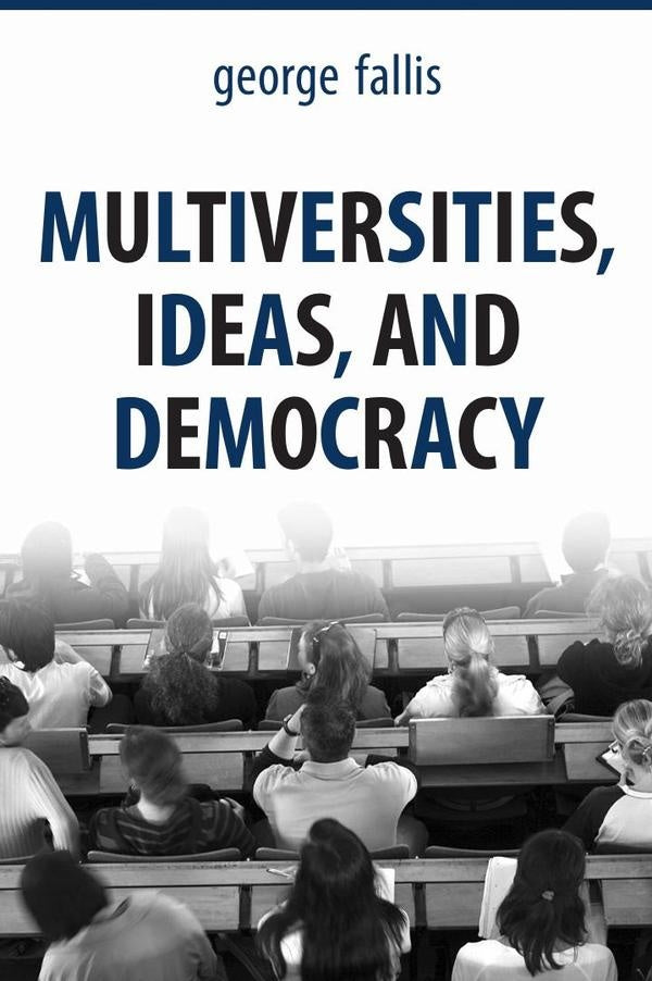 Multiversities  ideas  and democracy  | GEORGE FALLIS