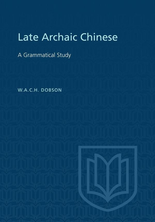 Late Archaic Chinese: A Grammatical Study | Dobson