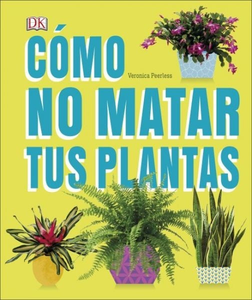 **Como no matar tus plantas  | Veronica  Peerless