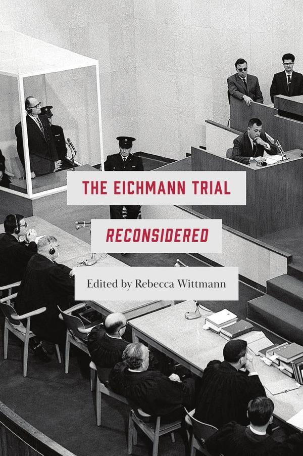 Eichmann Trial Reconsidered | Wittmann